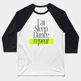 Eat Sleep Dance Repeat Baseball T-Shirt